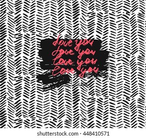 Hand drawn vector abstract textured template card with Love You phrase on Zig Zag background.Ink brush lettering.Design for wedding,birthday,Valentines day.Love background for couple.Love letter.