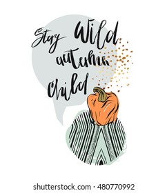 Hand drawn vector abstract textured card template with pumpkin and modern ink lettering phase Stay wild autumn child in gray and orange colors isolated on white background.Autumn illustration.