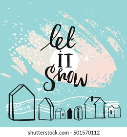Hand drawn vector abstract textured Christmas and New Year calligraphic card template design with houses terrarium decor and handwritten modern lettering phase Let it snow in blue background.