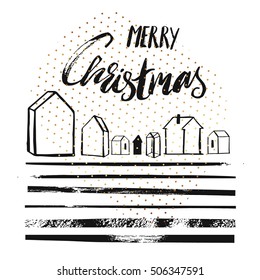 Hand drawn vector abstract textured greeting card template design with handwritten ink modern lettering phase Merry Christmas with outdoor houses,dirty brush stripes and golden polka dots textures.