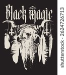 Hand drawn vector banner on witchcraft theme with phrase Black magic written in gothic font with inverted crosses and head of cow or bull with feathers. Music cover, t-shirt design, no AI used