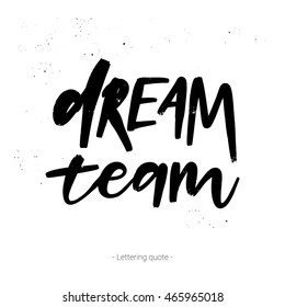 Hand drawn vector calligraphic phrase. Dream team.  Modern calligraphy with inky splashes. Perfect for lettering poster, postcard, greeting card, invitation, quote etc.