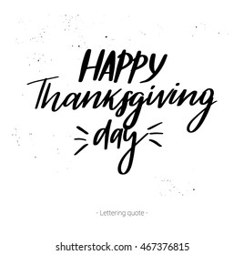 Hand drawn vector calligraphic phrase. Happy thanksgiving day. Modern calligraphy with inky splashes. Perfect for lettering poster, postcard, greeting card, invitation, quote etc.