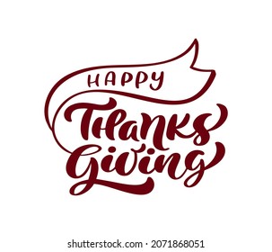 Hand drawn vector calligraphic vintage text Happy Thanksgiving Day on white background. Calligraphy lettering illustration for holiday.