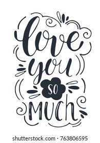 Hand drawn vector calligraphy. Love you so much. Handwritten phrase for romantic posters, prints, valentines day cards, wedding.