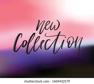 Hand drawn vector calligraphy text new collection poster for promotion, new collection, women internet website. Concept of advertising for girl shop of clothes, accessories, shoes, watches