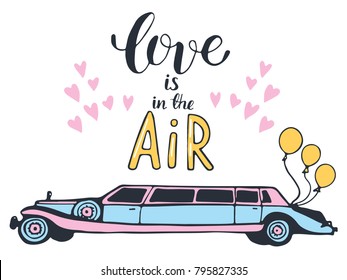 Hand drawn vector card with cute phrase and limousine. Love is in the air. Valentines and wedding day theme. Romantic quote for holiday postcards, greeting cards, prints.