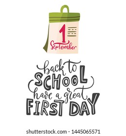 Hand drawn vector card and lettering quote. Back to school and have a great first day. Cute cartoon art with calendar. Study flat illustration.