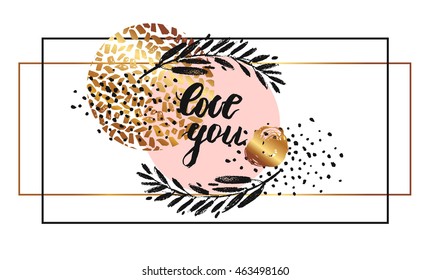 Hand drawn vector card template with lettering quote Love you,brunch,golden glitter,painted scratched texture in pastel pink round circle and geometric frame.Design for wedding.
