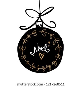Hand drawn vector Christmas illustration toy ball with text lettering sign and stars. Noel text.