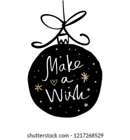 Hand drawn vector Christmas illustration toy ball with text lettering sign and stars. Make a wish quote.