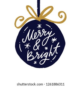 Hand drawn vector Christmas and New Year illustration toy ball with text lettering sign and stars. Merry and bright text.