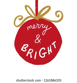 Hand drawn vector Christmas and New Year illustration toy ball with text lettering sign. Merry and bright text.