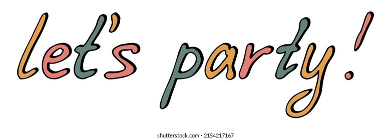 Grabado a mano vectorial con letras coloridas. Cuta ilustración del doodle de vacaciones. Vamos a hacer una fiesta para la prensa, la web, el diseño, la decoración.