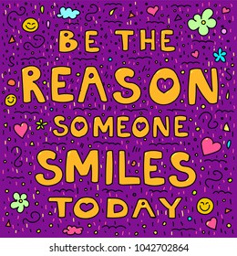 Hand drawn vector colorful quote: Be the reason someone smiles today.
