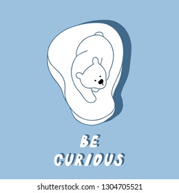 Hand drawn vector doodle illustration of polar bear in nursery style with text - be curious. Baby illustration with cute animal for baby prints.
