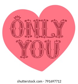 Hand drawn vector doodle lettering "only you" isolated on a pink heart-shaped background