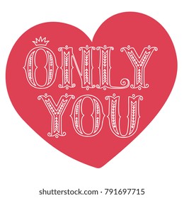 Hand drawn vector doodle lettering "only you" isolated on a pink heart-shaped background
