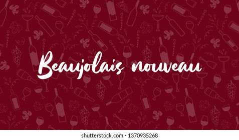 Hand drawn vector doodle pattern with cheese, wine glasses, bottles, grapes and bread. Wine party Beaujolais Nouveau event in France. Text Beaujolais Nouveau, the Beaujolais wine is coming