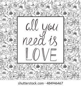 Hand drawn vector floral card with vintage print background and romantic phrase. All you need is love. Seamless pattern made of flowers and leaves in doodle style.