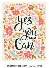 Hand drawn vector flowers card. Bright floral  illustration with motivating quote "Yes,  you can".