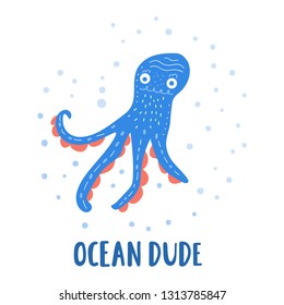Hand drawn vector funny illustration. Lettering inscription - ocean dude. Octopus icon. For greeting card, t shirt, print, stickers, posters design on white background.