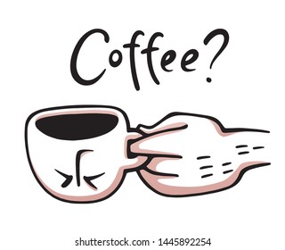 Hand drawn vector funny print, male hand holding a mug of hot coffee