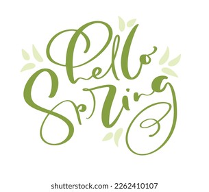 Hand drawn vector green text Hello spring. motivational and inspirational season quote. Calligraphic card, mug, photo overlays, t-shirt print, flyer, poster design.