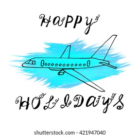 Hand drawn vector holiday icon. Handwriting text: Happy Holidays. Sketch illustration with plane on the watercolor stroke. Vector hand drawing banner with letters. Black doodle airplane.