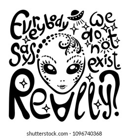 Hand drawn vector illustration with a Alien and inscription. Used for poster, banner, web, t-shirt print, bag print, badges, flyer, logo design and more. Cartoon alien face. Alien head.