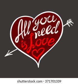 Hand drawn vector illustration.  All your need is love. Hand lettering vintage quote. Modern Calligraphy art