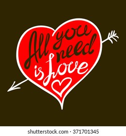 Hand drawn vector illustration.  All your need is love. Hand lettering vintage quote. Modern Calligraphy art