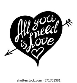 Hand drawn vector illustration.  All your need is love. Hand lettering vintage quote. Modern Calligraphy art
