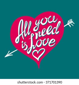 Hand drawn vector illustration.  All your need is love. Hand lettering vintage quote. Modern Calligraphy art