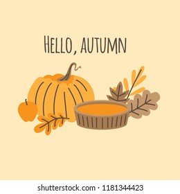 Hand drawn vector illustration Autumn leaves, fall forest nature. Pumpkin pie. "Hello autumn" card