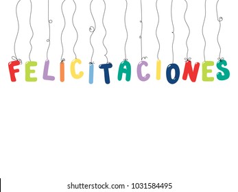 Hand drawn vector illustration with balloons in shape of letters spelling Felicitaciones (Congratulations in Spanish). Isolated objects on white background. Design concept for children, celebration.