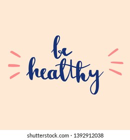 Hand drawn vector illustration. Be healthy lettering. Perfect for a greeting card. Blue text on pink background. Body positive poster. Handwritten phrase