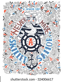 Hand drawn vector illustration with a bearded captain and hand lettering. Can be used as a print on T-shirts and bags,home decor element or other product.A Smooth Sea Never Made a Skilled Sailor.