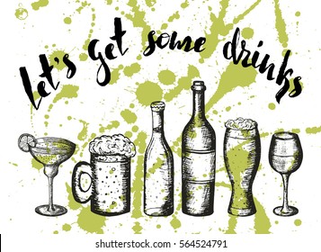 Hand drawn vector illustration, beer,coctail and wine on green stains, lettering lets get some drinks