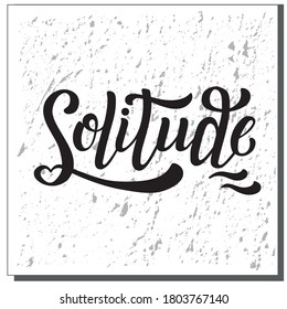 
Hand drawn vector illustration with black brush lettering on white textured background Solitude for motivational, inspirational card, home decoration, poster, banner, t-shirt, print, template
