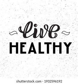 Hand drawn vector illustration with black lettering on textured background Live Healthy for billboard, advertising, decor, poster or design of organic food store, sport, wellness or fitness center