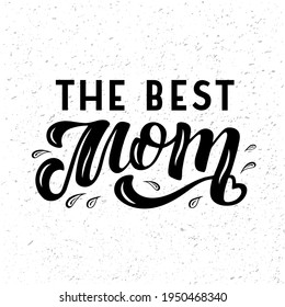 Hand drawn vector illustration with black lettering on textured background The Best Mom for greeting card, banner, billboard, social media content, celebration, advertising, poster, print, template