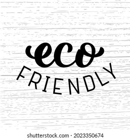 Hand drawn vector illustration with black lettering on textured background Eco Friendly for billboard, advertising, decor, concept, poster or design of healthy natural product or organic packaging