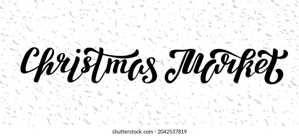 Hand drawn vector illustration with black lettering on textured background Christmas Market for advertising, winter season greeting, invitation, decor, poster, card, banner, print, label, template