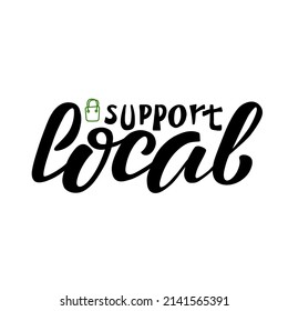 Hand drawn vector illustration with black lettering on textured background Support Local for advertising, announce, flyer, card, media, design, brochure, sign, label, poster, website, banner, template