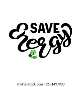 Hand drawn vector illustration with black lettering on textured background Save Energy for billboard, advertising, decoration, poster, design, wall art, label, sign, stamp, poster, print, template