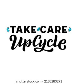 Hand drawn vector illustration with black lettering on white background Take Care Upcycle for billboard, advertising, decoration, poster, design, wall art, info message, poster, print, template
