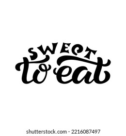 Hand drawn vector illustration with black lettering on white background Sweet To Eat for billboard, card, decor, sticker, invitation, flyer, sign, advertising, poster, banner, print, label, template