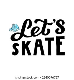 Hand drawn vector illustration with black lettering on textured background Let’s Skate for signboard, billboard, ice skating lesson, school, advertising, skate rental, poster, logo, banner, template
