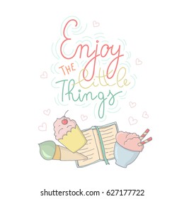 Hand drawn vector illustration with book, ice cream, desserts, hearts and lettering in pastel colors. Enjoy the little things